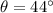 \theta=44^{\circ}