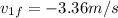 v_{1f} = -3.36 m/s