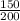 \frac{150}{200}