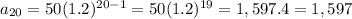 a_{20}=50(1.2)^{20-1}=50(1.2)^{19}=1,597.4=1,597
