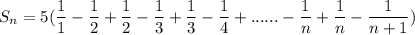 S_n=5(\dfrac{1}{1}-\dfrac{1}{2}+\dfrac{1}{2}-\dfrac{1}{3}+\dfrac{1}{3}-\dfrac{1}{4}+......-\dfrac{1}{n}+\dfrac{1}{n}-\dfrac{1}{n+1})