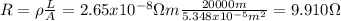 R=\rho \frac{L}{A}=2.65x10^{-8}\Omega m\frac{20000m}{5.348x10^{-5}m^2}=9.910\Omega
