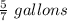 \frac{5}{7}\ gallons