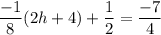 \dfrac{-1}{8}(2h+4)+\dfrac{1}{2}=\dfrac{-7}{4}