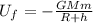 U_f=-\frac{GMm}{R+h}