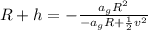 R+h=-\frac{a_g R^2}{-a_g R+\frac{1}{2}v^2}