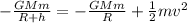 -\frac{GMm}{R+h}=-\frac{GMm}{R}+\frac{1}{2}mv^2