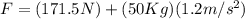 F=(171.5N)+(50Kg)(1.2m/s^2)