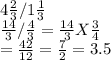 4\frac{2}{3} / 1\frac{1}{3}\\\frac{14}{3} / \frac{4}{3} = \frac{14}{3} X \frac{3}{4}\\= \frac{42}{12} = \frac{7}{2} = 3.5
