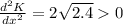 \frac{d^2K}{dx^2}=2\sqrt{2.4}0