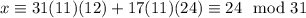 x\equiv31(11)(12)+17(11)(24)\equiv24\mod{31}