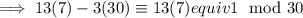 \implies13(7)-3(30)\equiv13(7)equiv1\mod{30}