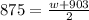 875=\frac{w+903}{2}