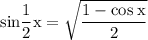 \rm sin\dfrac{1}{2}x=\sqrt{\dfrac{1-cos\:x}{2} }