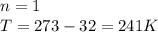 n=1\\T=273-32=241K