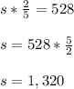 s*\frac{2}{5}=528\\\\s=528*\frac{5}{2}\\\\s=1,320