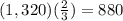 (1,320)(\frac{2}{3})=880