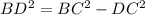 BD^{2}=BC^{2} -DC^{2}