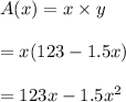 A(x)=x\times y\\ \\=x(123-1.5x)\\ \\=123x-1.5x^2