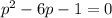 p^2-6p-1=0