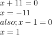 x+11=0\\x=-11\\also; x-1=0\\x=1