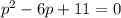 p^2-6p+11=0