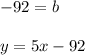 \displaystyle -92 = b \\ \\ y = 5x - 92