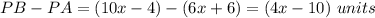 PB-PA=(10x-4)-(6x+6)=(4x-10)\ units