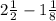 2\frac{1}{2}-1\frac{1}{8}