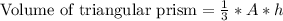 \text{Volume of triangular prism}=\frac{1}{3}*A*h