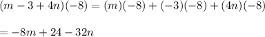 (m-3+4n)(-8)=(m)(-8)+(-3)(-8)+(4n)(-8)\\\\=-8m+24-32n