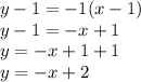 y-1=-1(x-1)\\y-1=-x+1\\y=-x+1+1\\y=-x+2