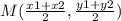 M(\frac{x1+x2}{2},\frac{y1+y2}{2})