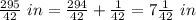 \frac{295}{42}\ in=\frac{294}{42}+\frac{1}{42}=7\frac{1}{42}\ in