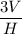 $ \frac{3V}{H} $