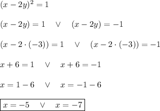 (x-2y)^2=1\\\\(x-2y)=1\quad\vee\quad(x-2y)=-1\\\\(x-2\cdot(-3))=1\quad\vee\quad(x-2\cdot(-3))=-1\\\\x+6=1\quad\vee\quad x+6=-1\\\\x=1-6\quad\vee\quad x=-1-6\\\\\boxed{x=-5\quad\vee\quad x=-7}