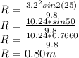 R=\frac{3.2^2sin2(25)}{9.8}\\R=\frac{10.24*sin50}{9.8}\\R=\frac{10.24*0.7660}{9.8}\\R=0.80m