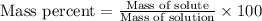 \text{Mass percent}=\frac{\text{Mass of solute}}{\text{Mass of solution}}\times 100