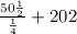 \frac{50\frac{1}{2}}{\frac{1}{4}}+202