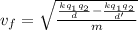 v_f = \sqrt{\frac{\frac{kq_1q_2}{d}-\frac{kq_1q_2}{d'}}{m}}