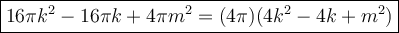 \large\boxed{16\pi k^2-16\pi k+4\pi m^2=(4\pi)(4k^2-4k+m^2)}