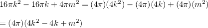 16\pi k^2-16\pi k+4\pi m^2=(4\pi)(4k^2)-(4\pi)(4k)+(4\pi)(m^2)\\\\=(4\pi)(4k^2-4k+m^2)
