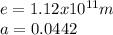 e=1.12x10^{11}m\\a=0.0442