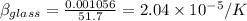 \beta _{glass}=\frac{0.001056}{51.7}=2.04\times 10^{-5}/K