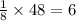 \frac{1}{8}  \times 48 = 6