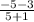 \frac{-5 - 3}{5 + 1}