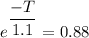 e^{\dfrac{-T}{1.1}}= 0.88