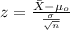 z=\frac{\bar X -\mu_o}{\frac{\sigma}{\sqrt{n}}}