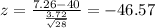 z=\frac{7.26 -40}{\frac{3.72}{\sqrt{28}}}=-46.57