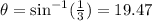 \theta = \sin ^{-1} (\frac{1}{3} ) = 19.47